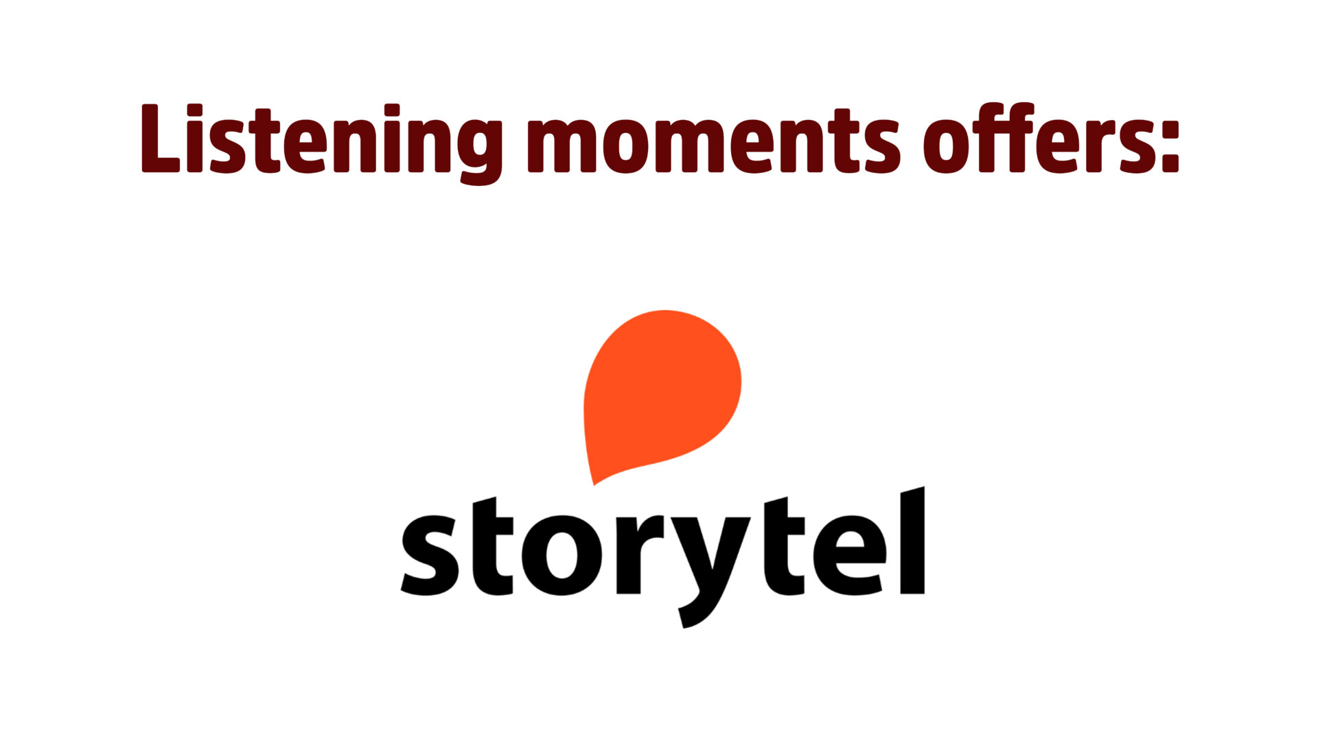 Listening moments are offered by Storytel